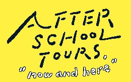 AFTER SCHOOL TOURS now and here